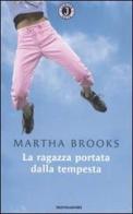 La ragazza portata dalla tempesta di Martha Brooks edito da Mondadori