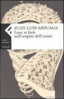 Luce si farà sull'origine dell'uomo di Juan L. Arsuaga edito da Feltrinelli