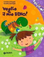 Voglio il mio Dino! di Carolina D'Angelo, Giuditta Gaviraghi edito da Giunti Kids