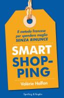 Smart shopping. Il metodo francese per spendere meglio senza rinunce di Valérie Halfon edito da Sperling & Kupfer