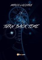 Turn back time. Ediz. italiana di Marco Lazzara edito da Youcanprint
