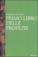Primo libro delle profezie di Giorgio Dell'Arti edito da Marsilio