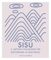 Sisu. Il metodo finlandese per rafforzare la resilienza. Ediz. illustrata di Justyn Barnes edito da Armenia