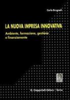 La nuova impresa innovativa. Ambiente, formazione, gestione e finanziamento di Carlo Brugnoli edito da Giappichelli