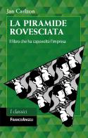 La piramide rovesciata. Il libro che ha capovolto l'impresa di Jan Carlzon edito da Franco Angeli