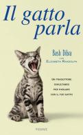 Il gatto parla. Capire il linguaggio segreto del gatto e comunicare con lui di Bash Dibra, Elizabeth Randolph edito da Piemme