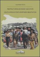 Restructuring economy and state South Africa's post-apartheid negotiation di Giovanni Pasta edito da Felici