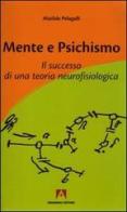 Mente e psichismo. Il successo di una teoria neurofisiologica di Matilde Pelagalli edito da Armando Editore