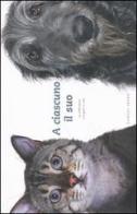 A ciascuno il suo. La differenza tra gatti e cani di Gandee Vasan, Patrick Regan edito da Magazzini Salani