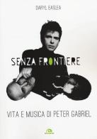 Senza frontiere. Vita e musica di Peter Gabriel di Daryl Easlea edito da Arcana