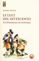 Le luci del Settecento. Tra illuminismo ed esoterismo di Marino Freschi edito da Tipheret