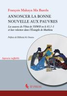 Annoncer la bonne nouvelle aux pauvres. Les oeuvres de l'Oint de YHWH en Is 61,1-3 et leur relecture dans l'Évangile de Matthieu di François Makaya Ma Bazola edito da If Press