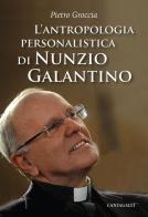 L' antropologia personalistica di Nunzio Galantino di Pietro Groccia edito da Cantagalli