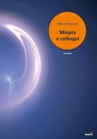 Miopia e colloqui di Alberto Moscone edito da Montag
