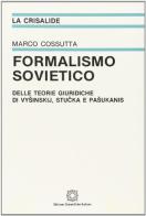 Formalismo sovietico. Delle teorie giuridiche di Vysinskij, Stucka, Pasukanis di Marco Cossutta edito da Edizioni Scientifiche Italiane