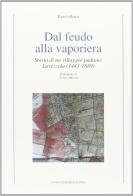 Dal feudo alla vaporiera. Storia di un villaggio padano: Lavezzola (1443-1889) di Fausto Renzi edito da Longo Angelo