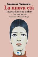 La nuova età. Invecchiamento attivo e buona salute di Francesco Florenzano edito da EdUP