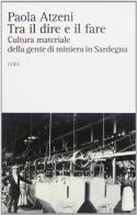 Tra il dire e il fare. Cultura materiale della gente di miniera in Sardegna di Paolo Atzeni edito da CUEC Editrice