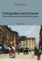 Il brigadiere del Carmine. Due indagini nella Brescia della Belle Époque di Enrico Mirani edito da Liberedizioni