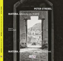 Matera. Immagini del tempo-Images throug space and time di Peter Strebel, Roberto Mutti edito da Edizioni Magister