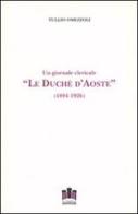Le duché d'Aoste. Un giornale clericale (1894-1926) di Tullio Omezzoli edito da Le Château Edizioni