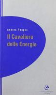 Il cavaliere delle energie di Andrea Pangos edito da Andrea Pangos Edizioni