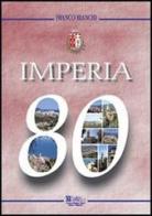Imperia 80. 80° anniversario della fondazione della città di Franco Bianchi edito da Centro Stampa Offset