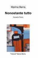 Nonostante tutto di Marina Berra edito da ilmiolibro self publishing