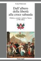 Dall'albero della libertà alla croce sabauda. Politica, società e salotti a Varese (1796-1861) di Ivana Pederzani edito da Franco Angeli