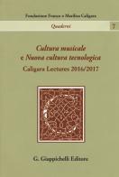 Cultura musicale e Nuova cultura tecnologica. Caligara Lectures 2016/2017 di Mario Rasetti, Giorgio Pestelli edito da Giappichelli