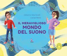 Il meraviglioso mondo del suono di Gilberto Martinelli, Jacopo Manzo edito da Lambda