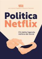 Politica Netflix. Chi detta l'agenda nell'era dei social edito da Will Media