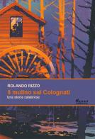 Il mulino sul Colognati. Una storia calabrese di Rolando Rizzo edito da Ferrari Editore