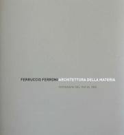 Ferruccio Ferroni. «Architettura della materia». Fotografie dal 1949 al 2005. Con DVD edito da Omnia Comunicazione