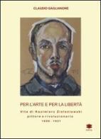 Per l'arte e per la libertà. Vita di Kazimierz Zieleniewski, pittore e rivoluzionario (1888-1931) di Claudio Gaglianone edito da Lithos