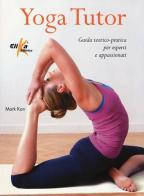 Yoga tutor. Guida teorico-pratica per esperti e appassionati di Mark Kan edito da Elika