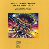 Kenya, Tanzania, Zanzibar. The witchcraft of art. Contemporary artists from Kenya, Tanzania and Zanzibar edito da Fabrica (Ponzano Veneto)