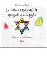 Le lettere ebraiche spiegate a mio figlio. Ediz. italiana e ebraica di Silvia Pierucci Sapio edito da Marchetti Editore