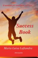 Success book. Ediz. italiana di Maria Luisa Lafiandra edito da Amarganta