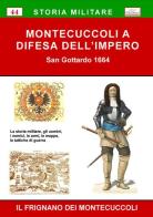 Montecuccoli a difesa dell'Impero. San Gottardo 1664 di Il Frignano dei Montecuccoli edito da Chillemi
