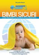 Bimbi sicuri. Come prevenire gli incidenti in età pediatrica. Con gadget di Riccardo Ristori edito da Salvamento Academy