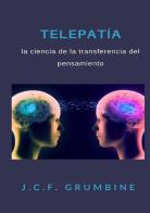 Telepatía, la ciencia de la transferencia del pensamiento di J.C.F. Grumbine edito da StreetLib