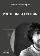 Poesie dalla collina di Domenico Travaglini edito da Calibano