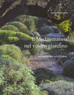 Il Mediterraneo nel vostro giardino. Un'ispirazione per il futuro di Olivier Filippi edito da Libreria della Natura