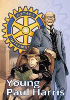 Young Paul Harris. The youth of Rotary's founder di Andrea Meucci edito da La Traccia Buona