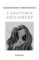 L' anatomia dell'amore. Poesie d'amore e di mare di Alessandra Campagnolo edito da bookapoem
