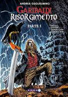 Garibaldi Risorgimento vol. 1 di Andrea Guglielmino edito da Emmetre Edizioni