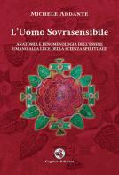 L'uomo sovrasensibile. Anatomia e fenomenologia dell'essere umano alla luce della scienza spirituale. Nuova ediz. di Michele Addante edito da Gagliano Edizioni