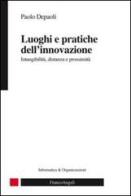 Luoghi e pratiche dell'innovazione. Intangibilità, distanza e prossimità di Paolo Depaoli edito da Franco Angeli