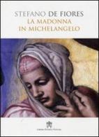 La Madonna in Michelangelo. Nuova interpretazione teologico culturale di Stefano De Fiores edito da Libreria Editrice Vaticana